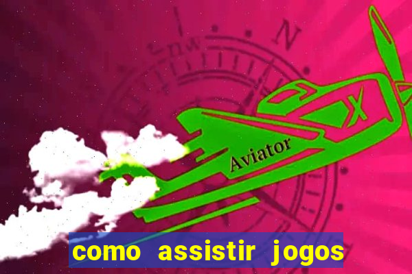 como assistir jogos sem delay